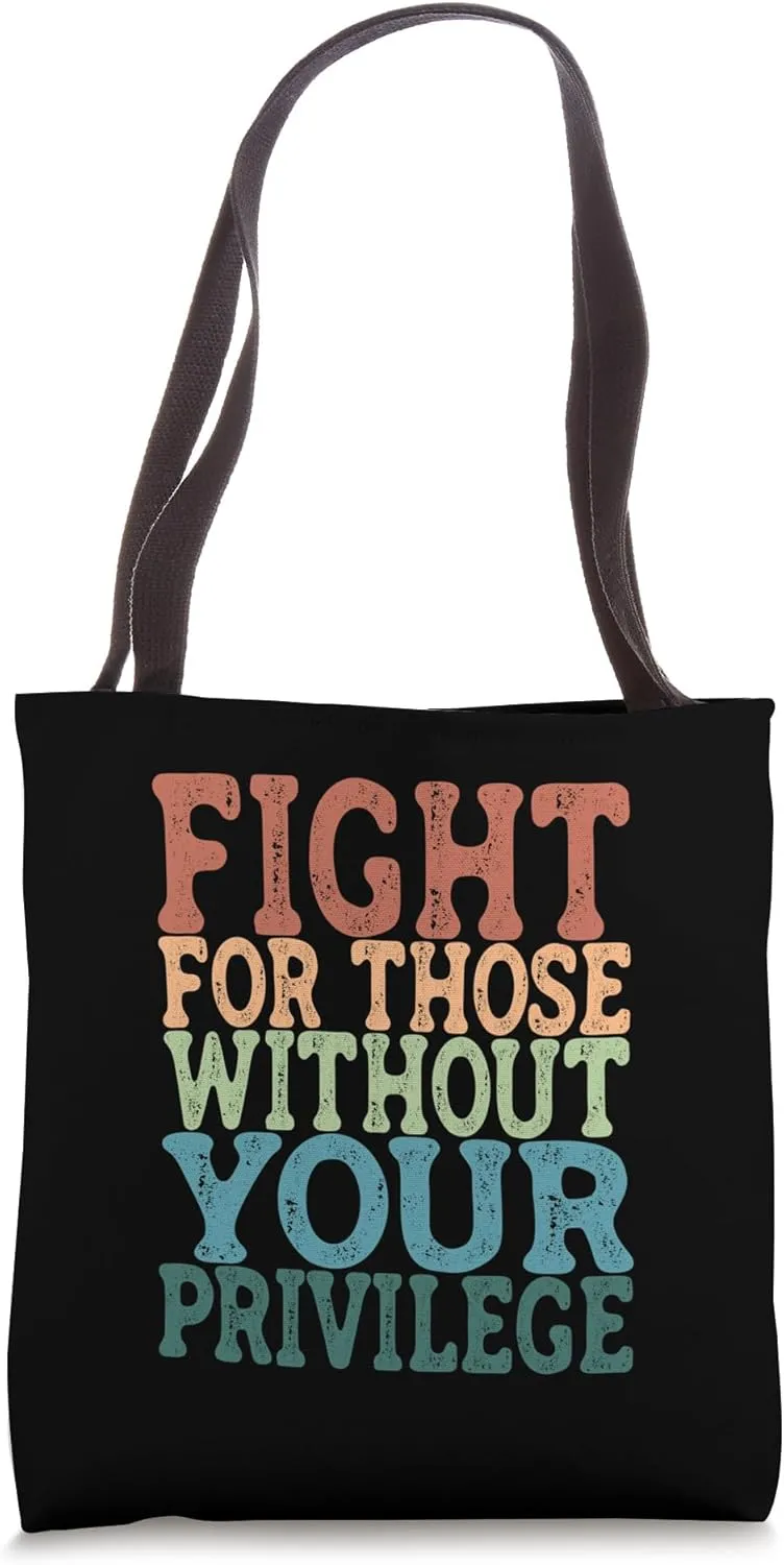 Fight For Those Without Your Privilege - Womens Rights Tote Bag