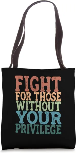 Fight For Those Without Your Privilege - Womens Rights Tote Bag
