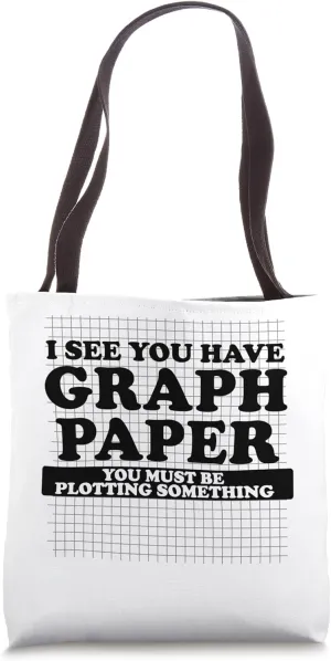 I See You Have Graph Paper You Must be Plotting Something Tote Bag