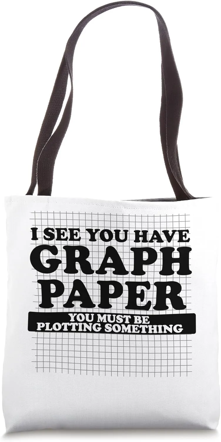 I See You Have Graph Paper You Must be Plotting Something Tote Bag