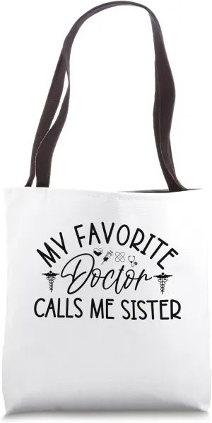 My Favorite Doctor Calls Me Sister Funny Girls Doctor Gifts Tote Bag
